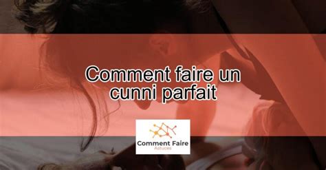 comment faire un cunni parfait|Comment faire un cunnilingus parfait